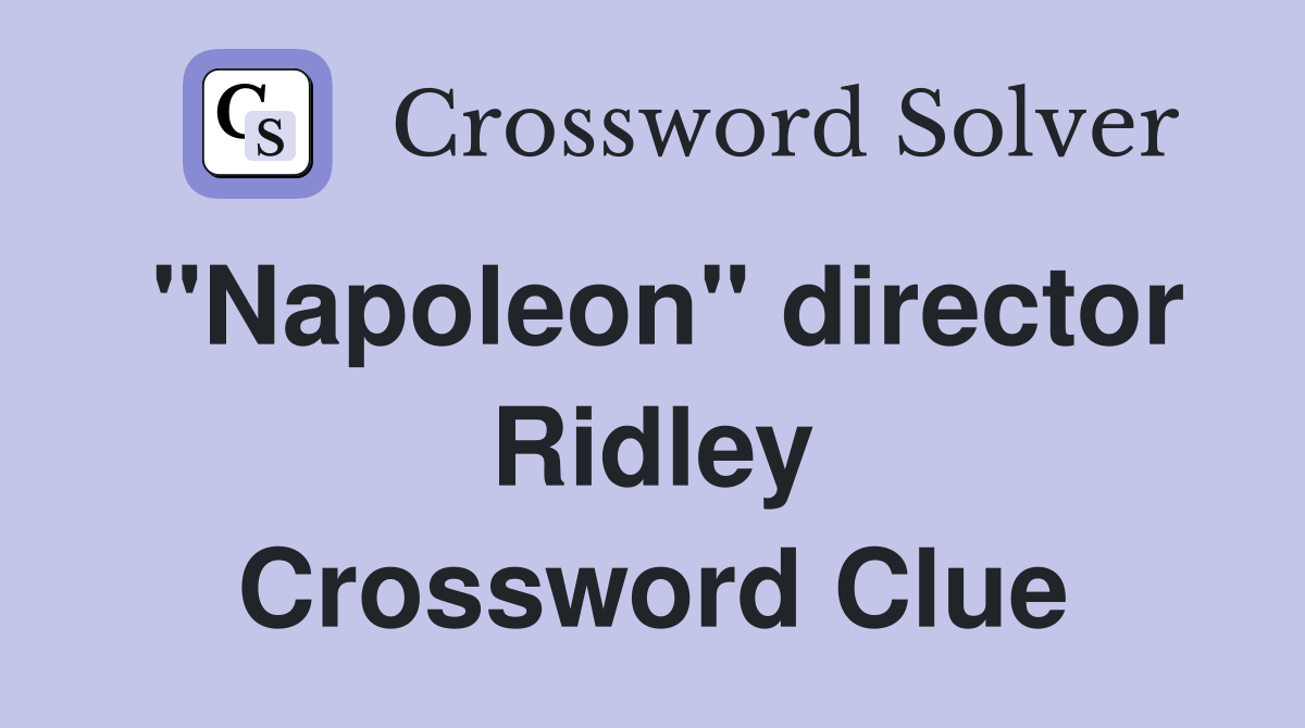 "Napoleon" director Ridley Crossword Clue