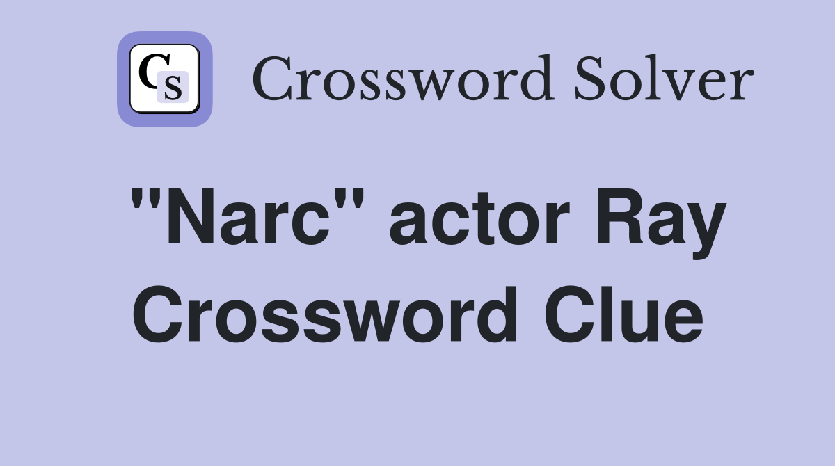 "Narc" actor Ray Crossword Clue