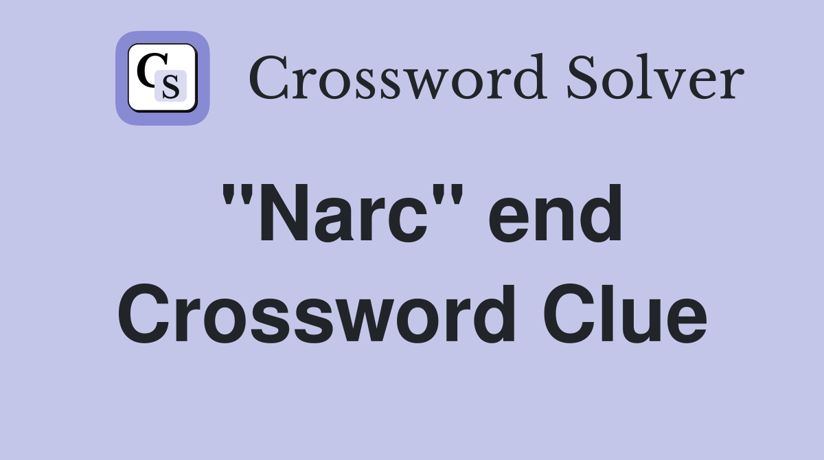 "Narc" end Crossword Clue