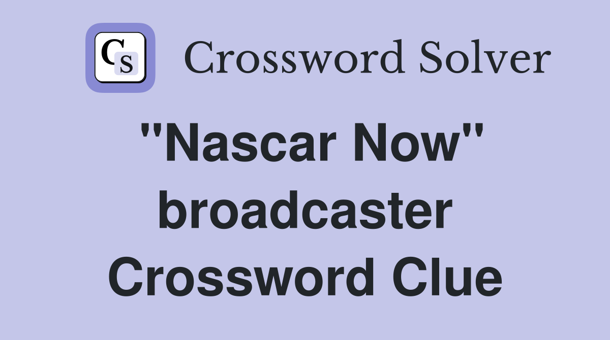 "Nascar Now" broadcaster Crossword Clue