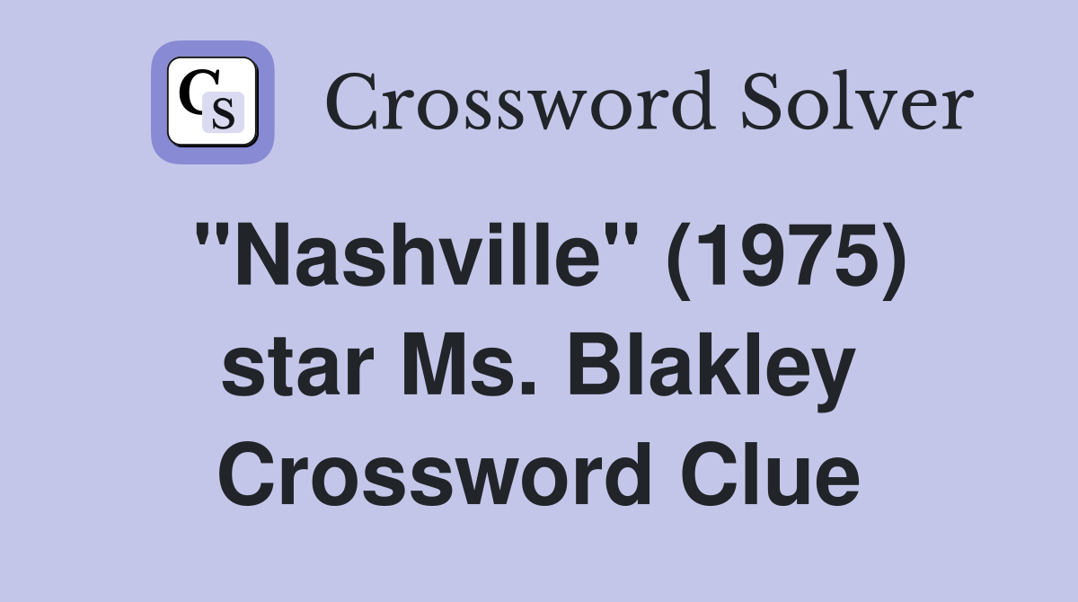 "Nashville" (1975) star Ms. Blakley Crossword Clue