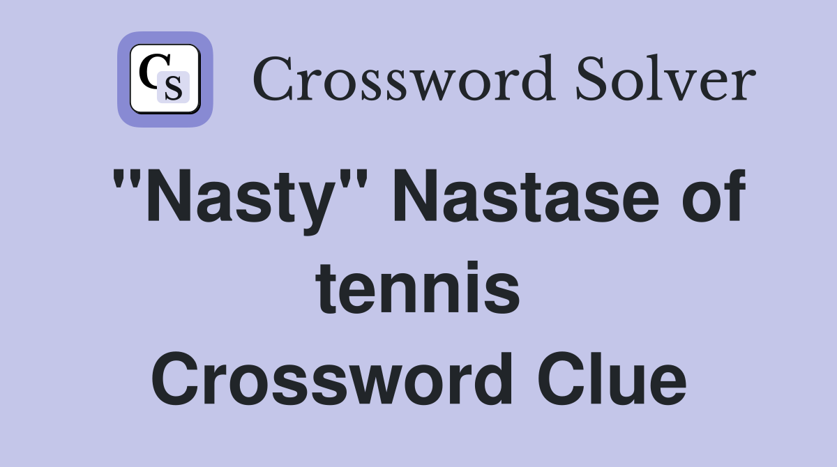 "Nasty" Nastase of tennis Crossword Clue