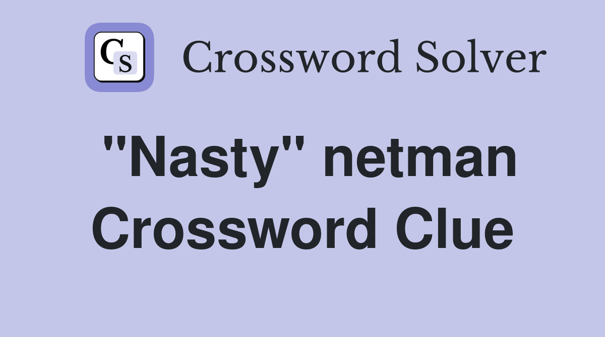 "Nasty" netman Crossword Clue