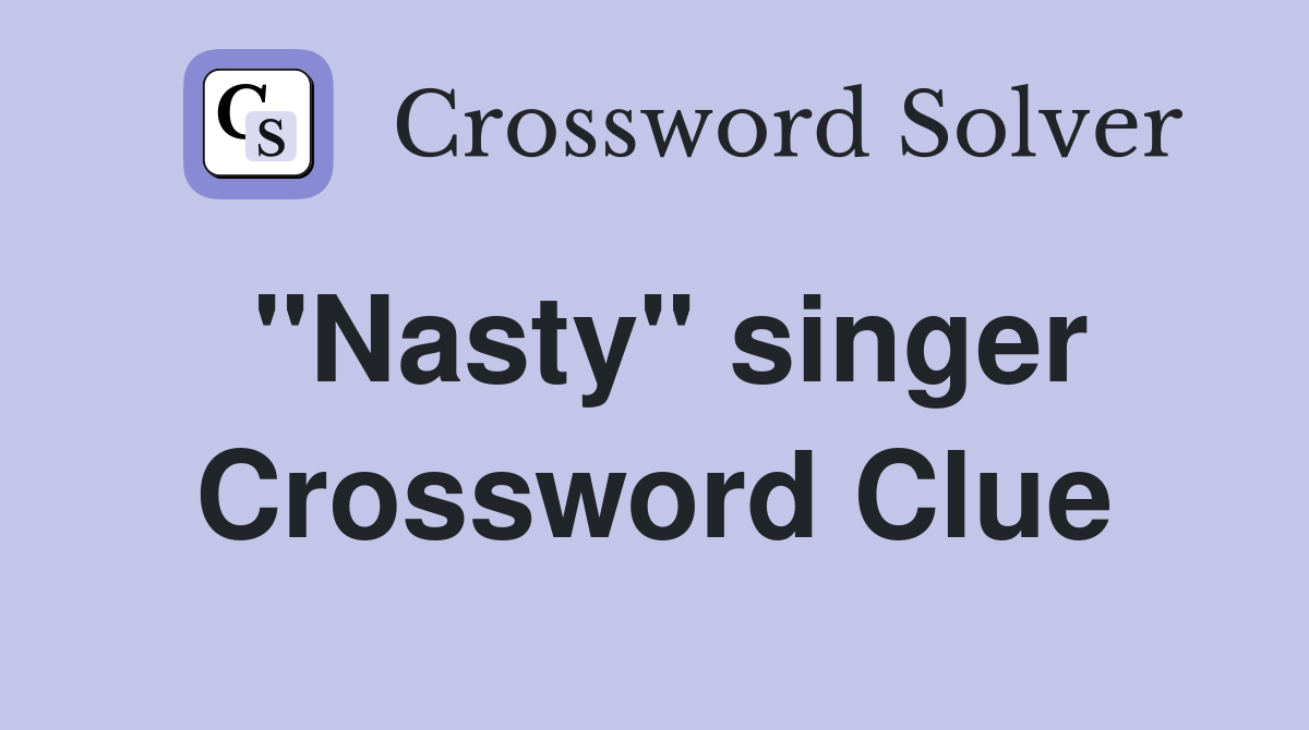 "Nasty" singer Crossword Clue