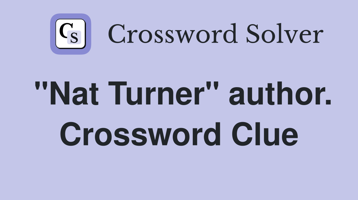 "Nat Turner" author. Crossword Clue