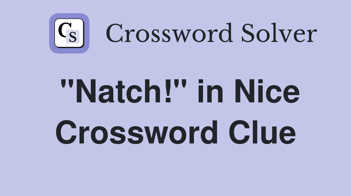 "Natch!" in Nice Crossword Clue