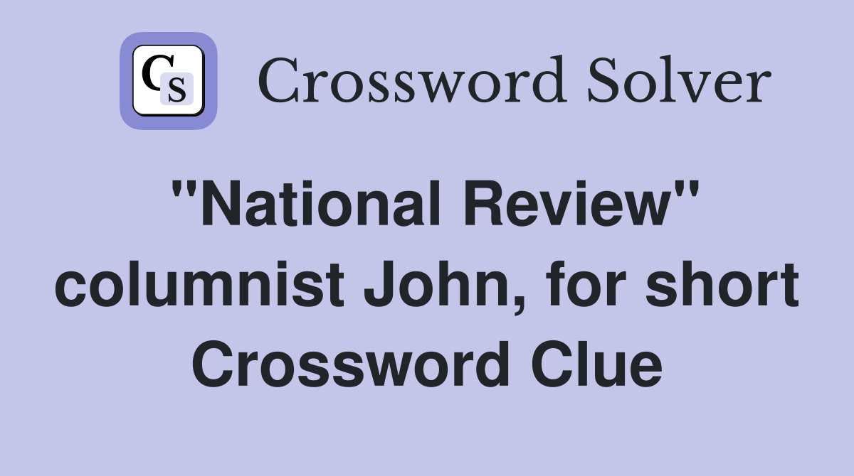 "National Review" columnist John, for short Crossword Clue