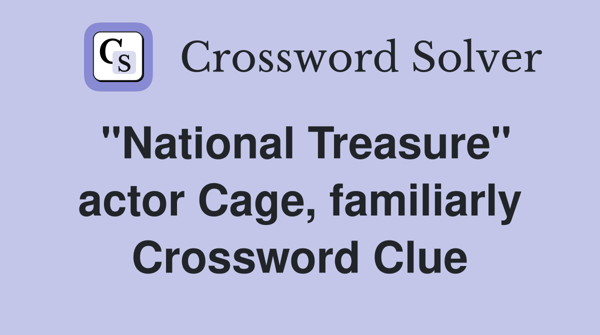 "National Treasure" actor Cage, familiarly Crossword Clue