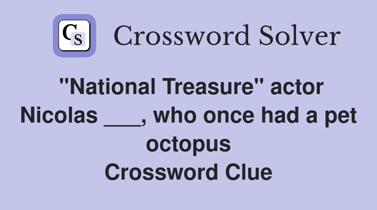 "National Treasure" actor Nicolas ___, who once had a pet octopus Crossword Clue