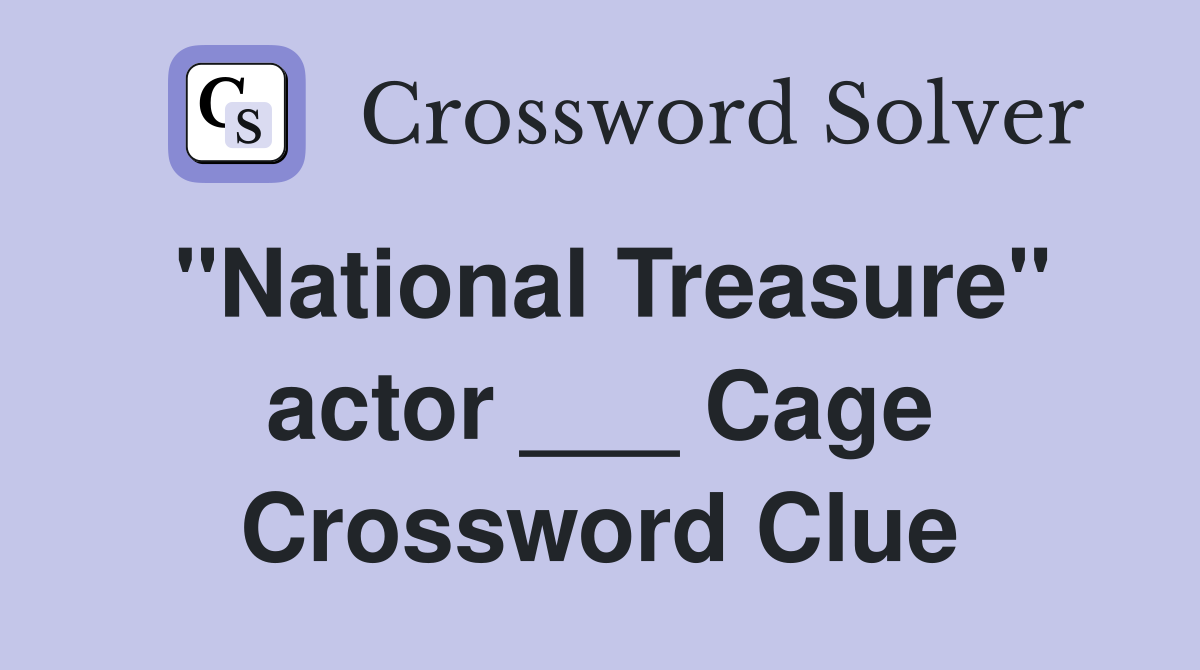 "National Treasure" actor ___ Cage Crossword Clue