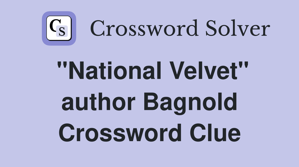 "National Velvet" author Bagnold Crossword Clue