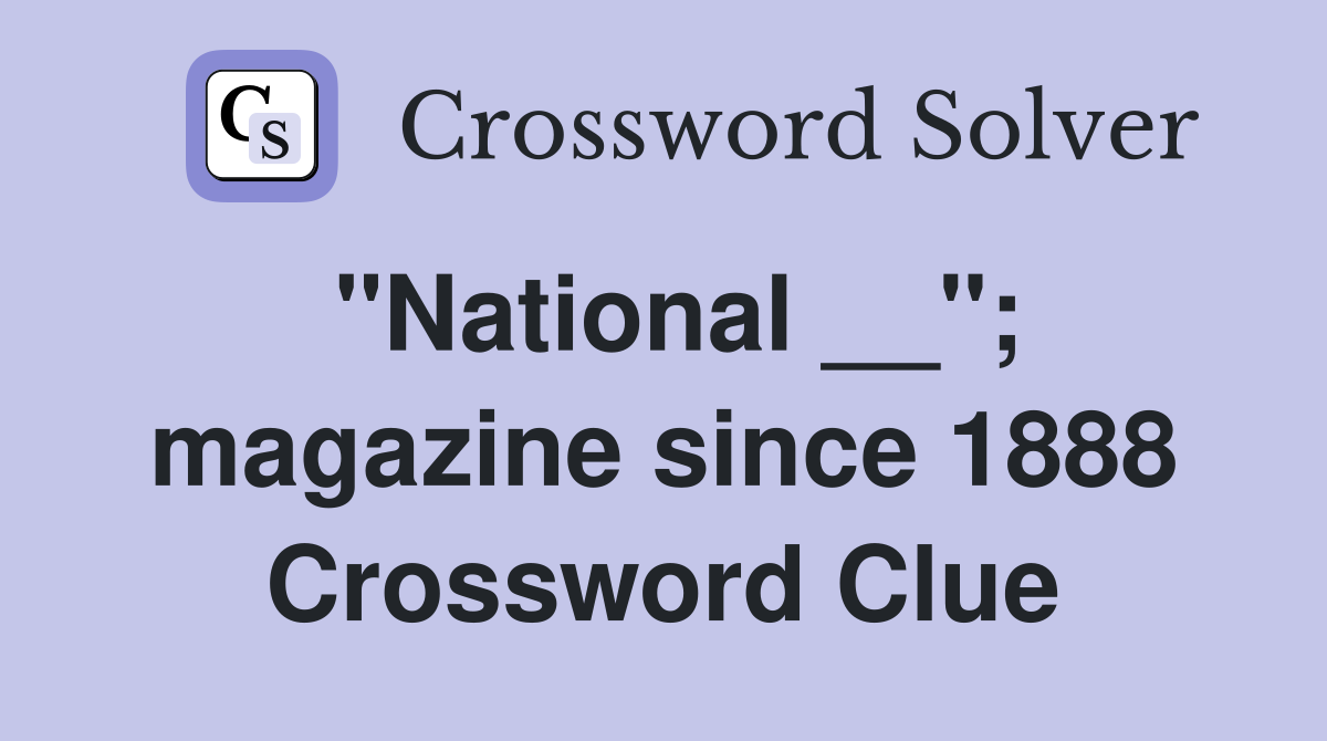 "National __"; magazine since 1888 Crossword Clue