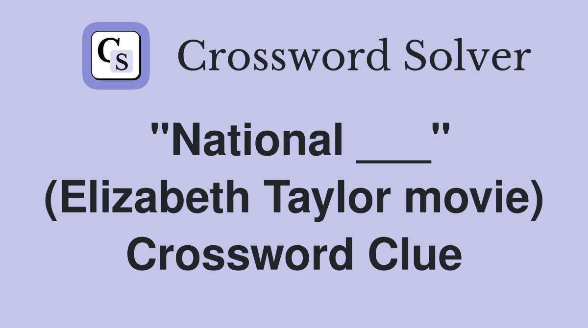 "National ___" (Elizabeth Taylor movie) Crossword Clue