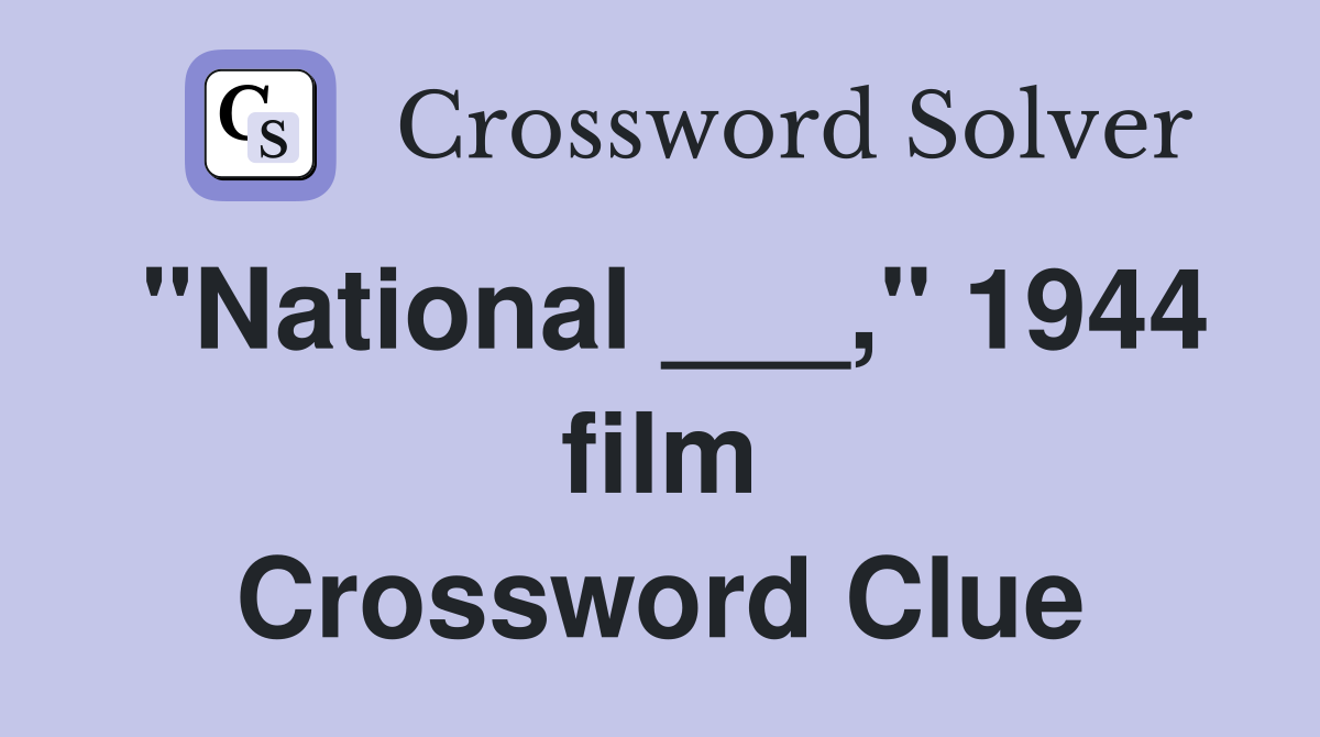 "National ___," 1944 film Crossword Clue