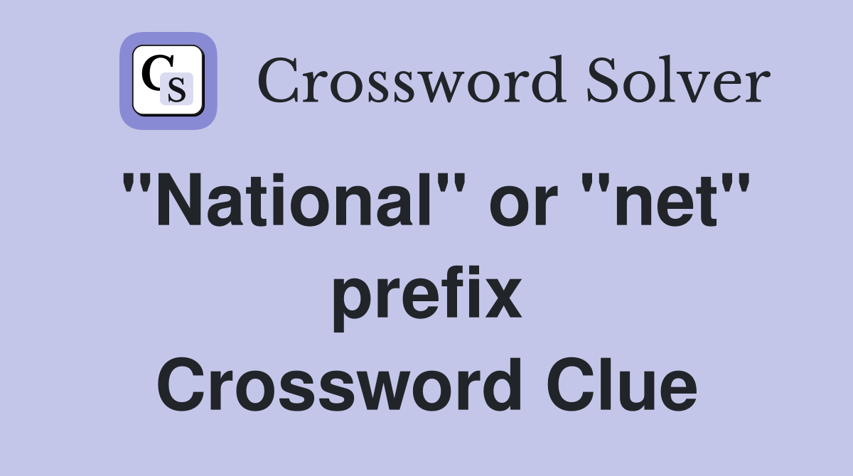 "National" or "net" prefix Crossword Clue