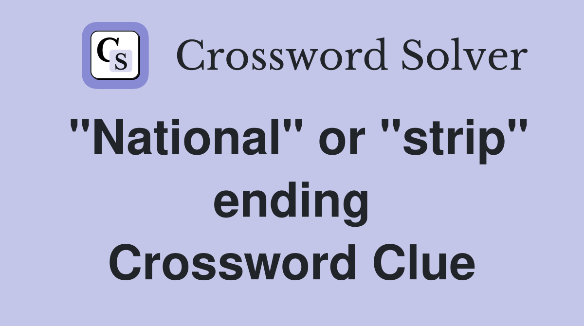 "National" or "strip" ending Crossword Clue
