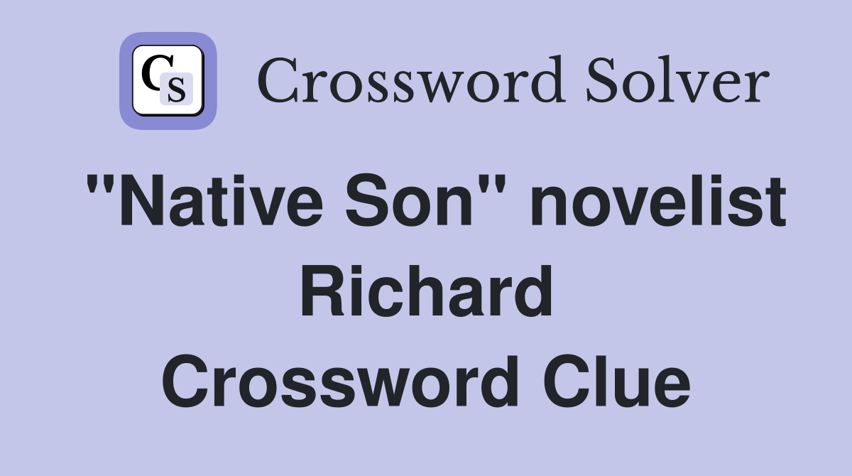 "Native Son" novelist Richard Crossword Clue