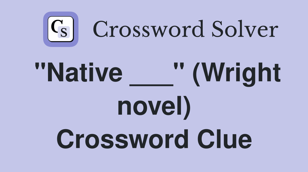 "Native ___" (Wright novel) Crossword Clue