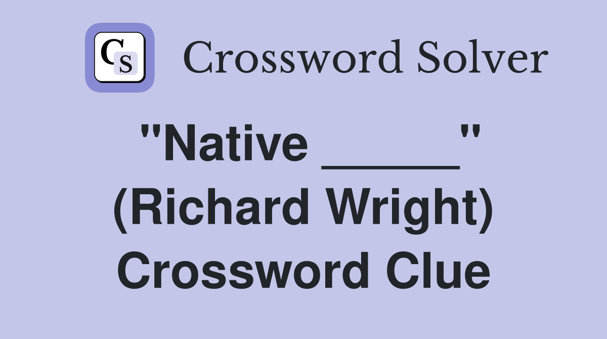 "Native _____" (Richard Wright) Crossword Clue