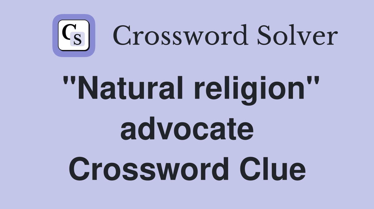 "Natural religion" advocate Crossword Clue