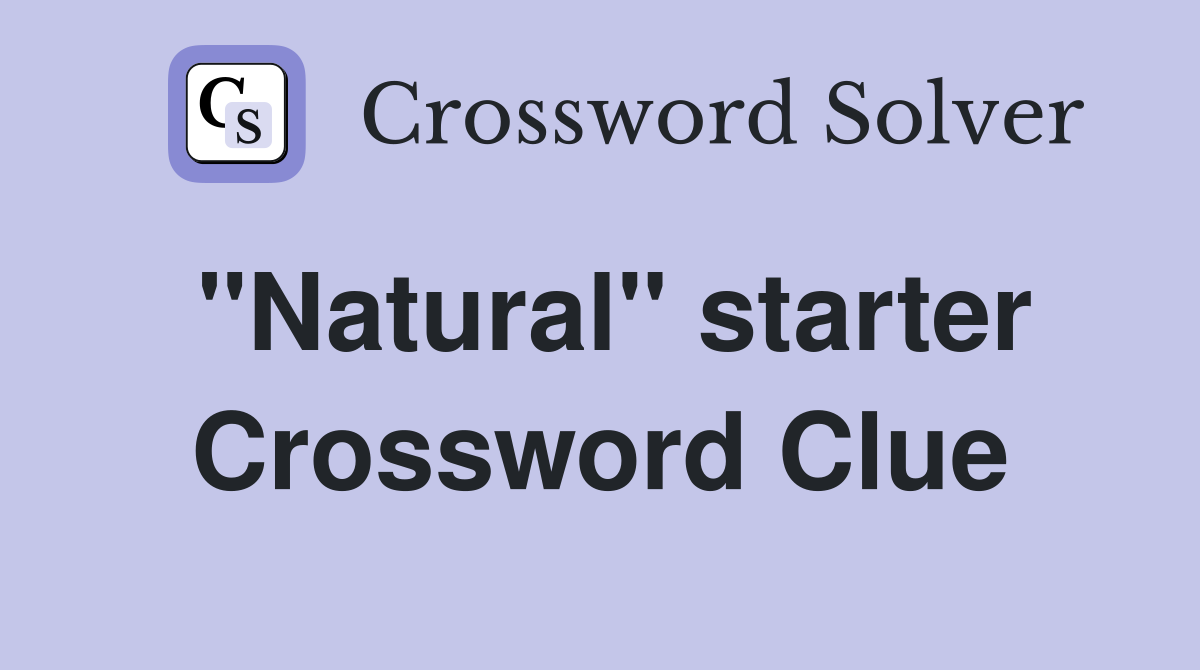 "Natural" starter Crossword Clue