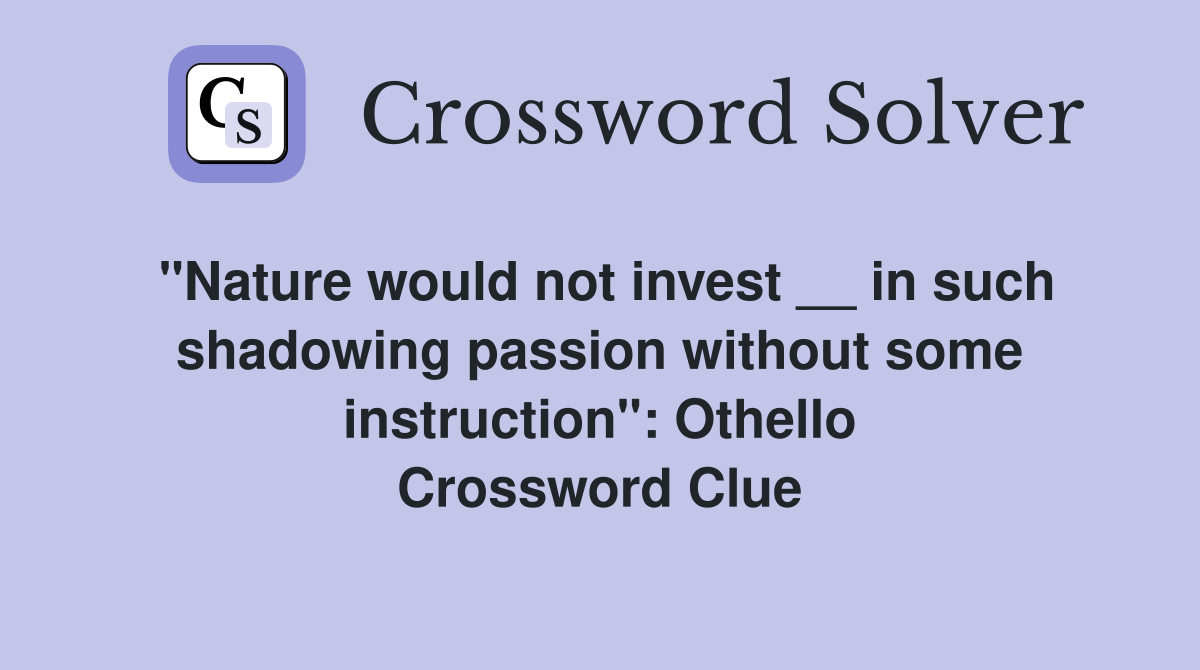 "Nature would not invest __ in such shadowing passion without some instruction": Othello Crossword Clue