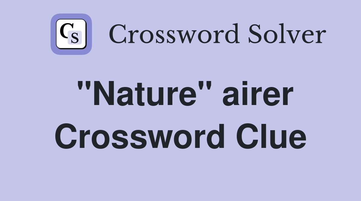 "Nature" airer Crossword Clue