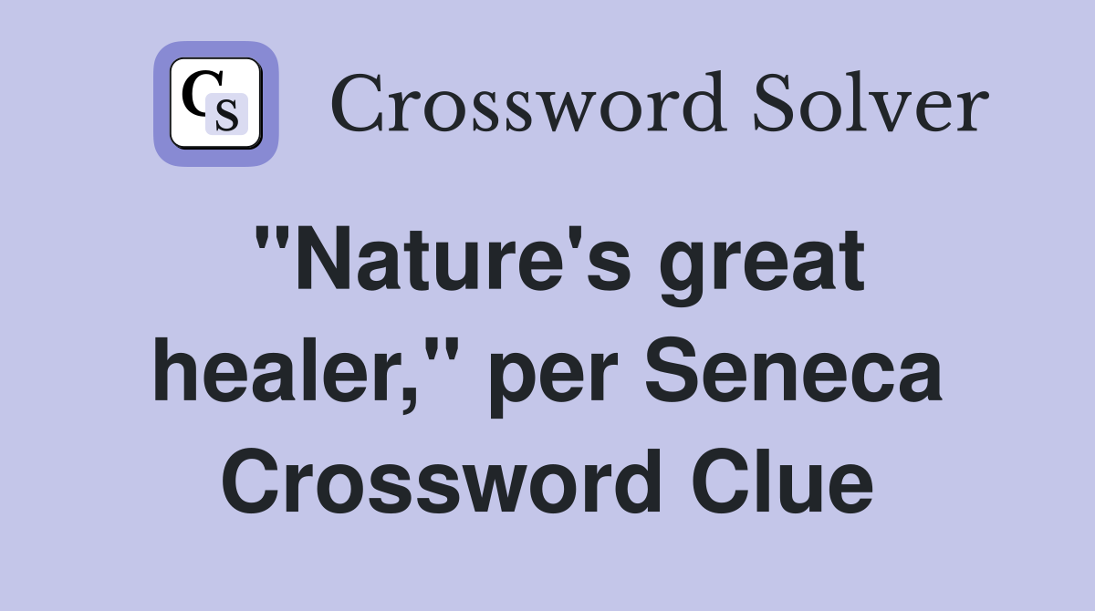 "Nature's great healer," per Seneca Crossword Clue