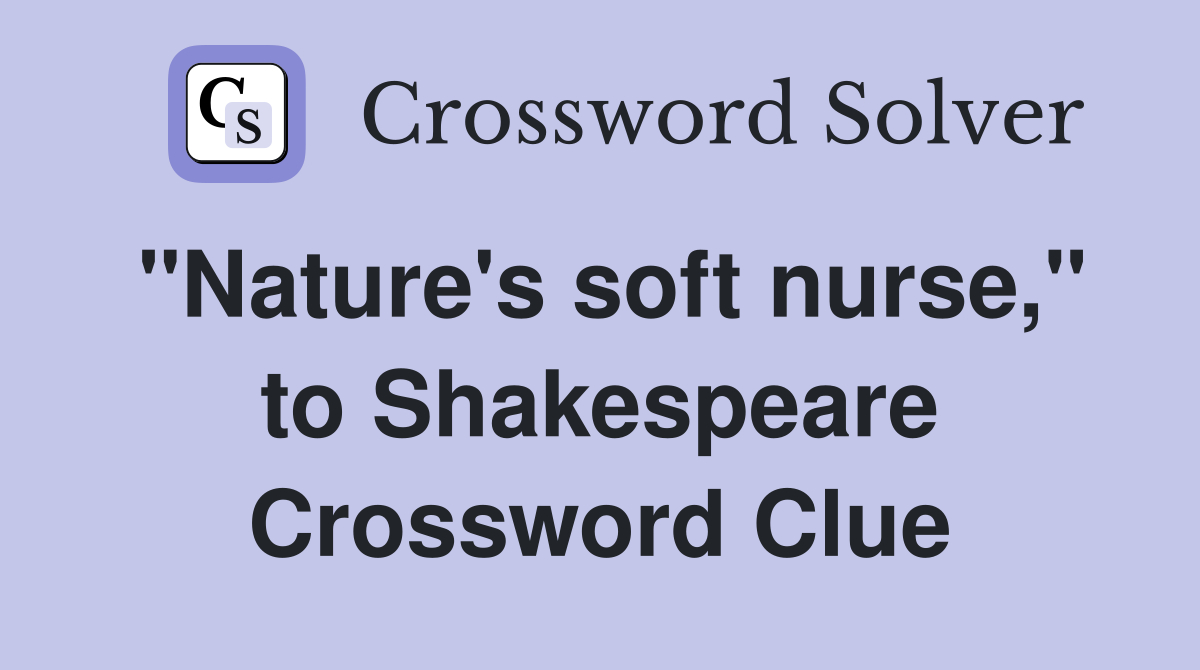 "Nature's soft nurse," to Shakespeare Crossword Clue