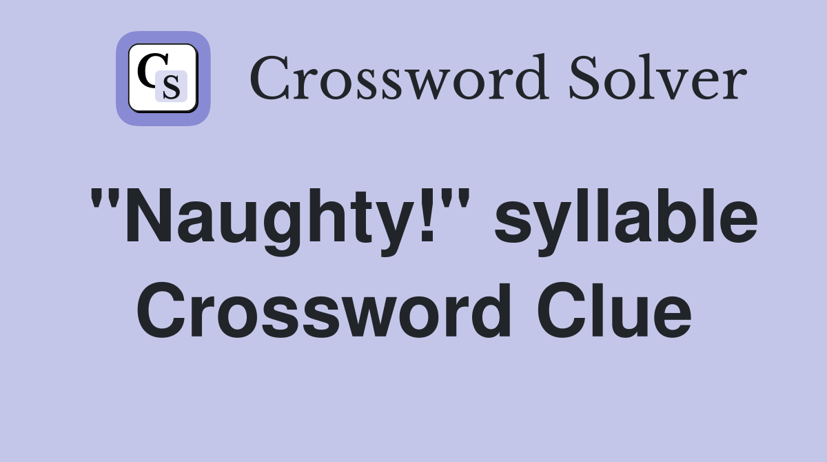 "Naughty!" syllable Crossword Clue