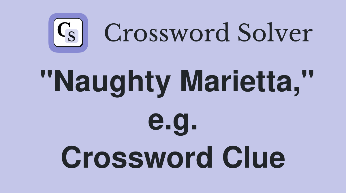 "Naughty Marietta," e.g. Crossword Clue