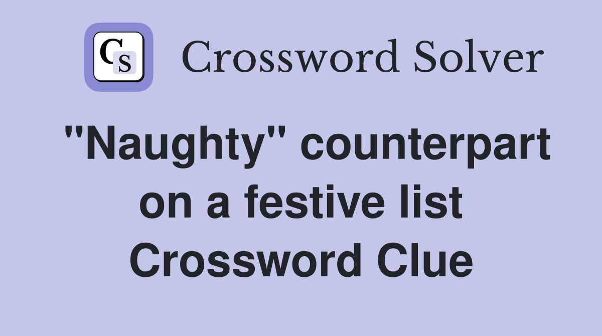 "Naughty" counterpart on a festive list Crossword Clue