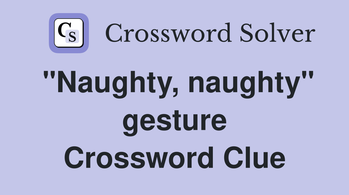 "Naughty, naughty" gesture Crossword Clue