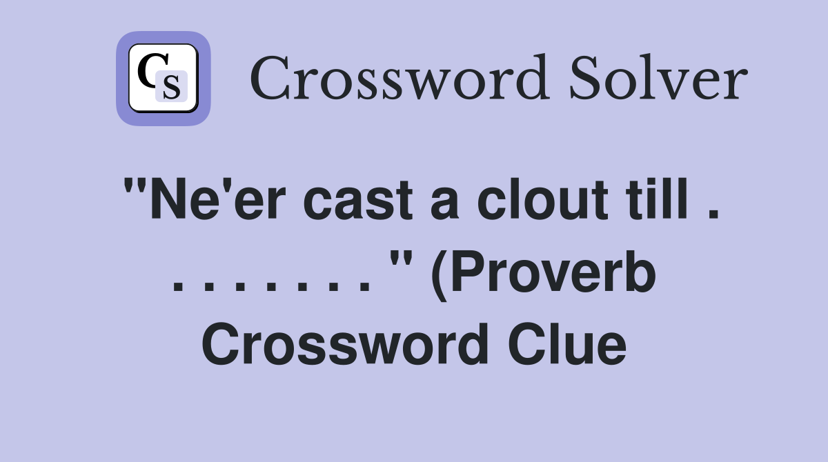 quot Ne #39 er cast a clout till quot (Proverb) (3 2 3 quot Ne #39 er cast a clout till quot (Proverb) (3 2 3