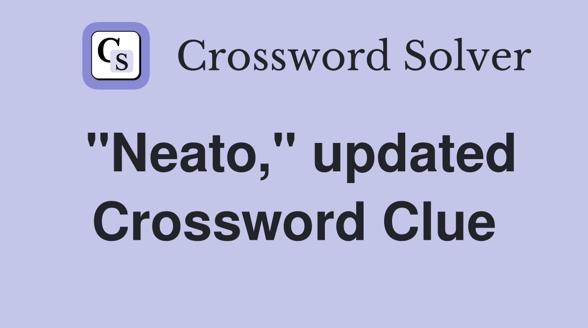 "Neato," updated Crossword Clue