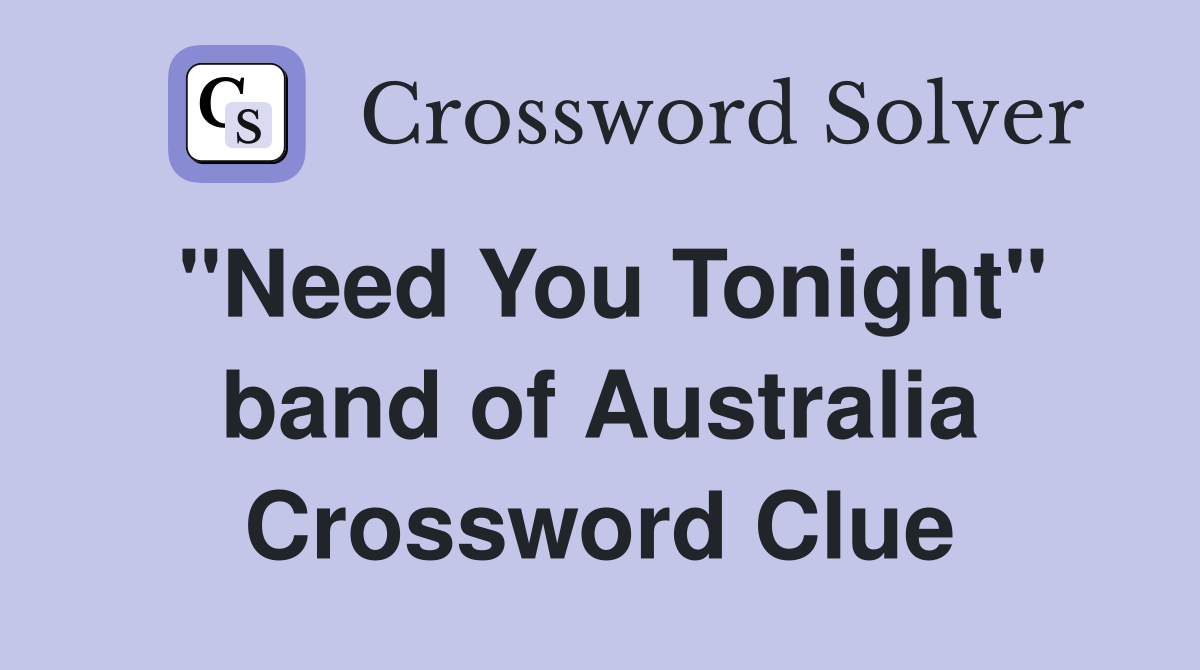 "Need You Tonight" band of Australia Crossword Clue