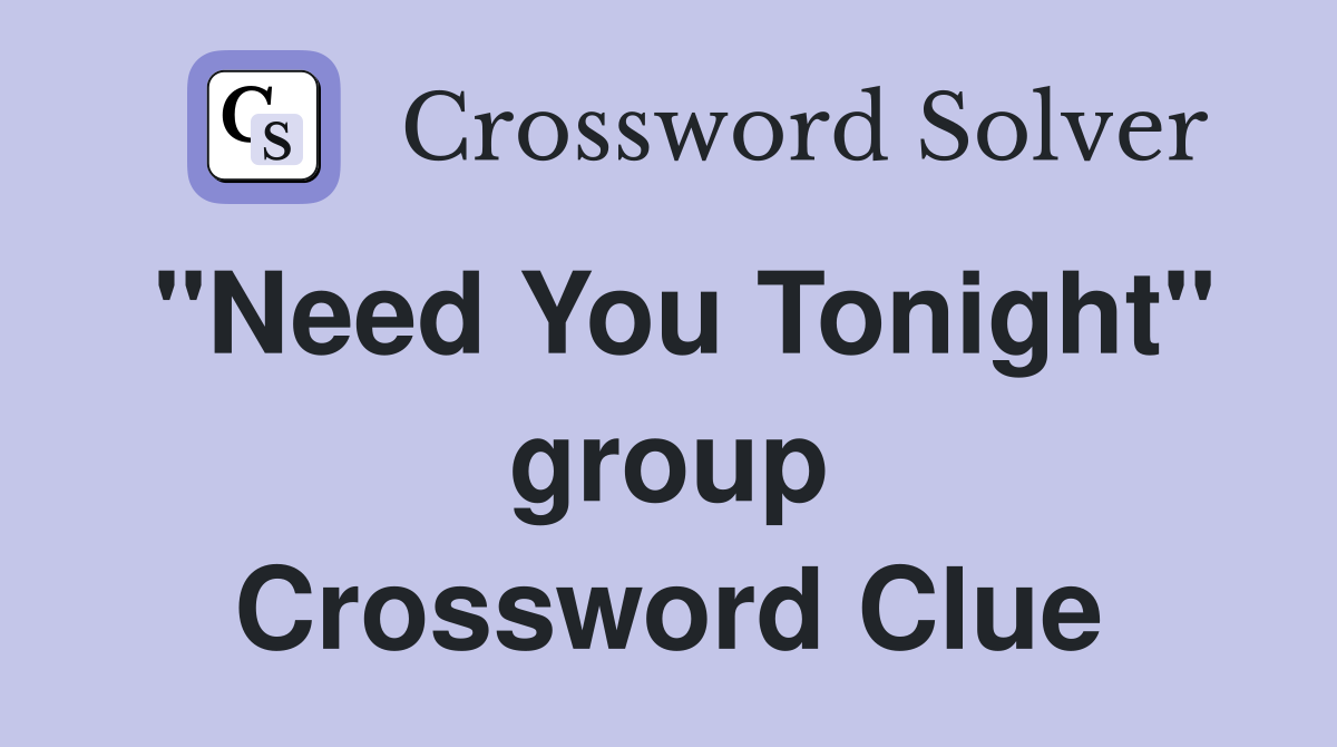 "Need You Tonight" group Crossword Clue
