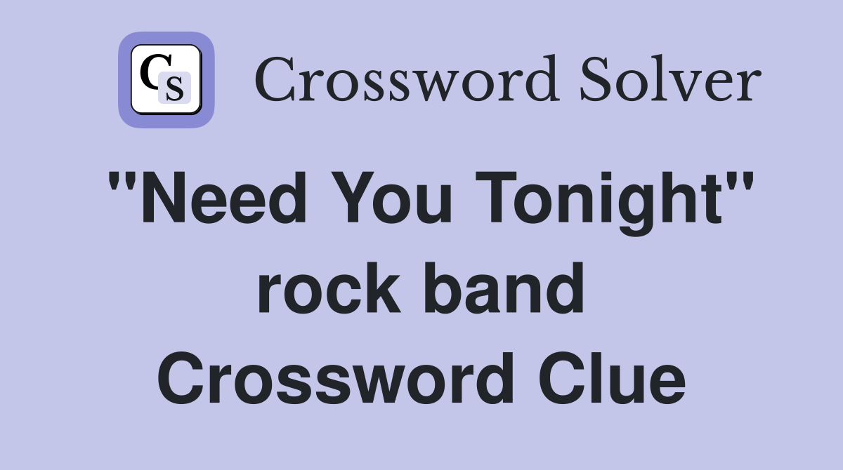"Need You Tonight" rock band Crossword Clue