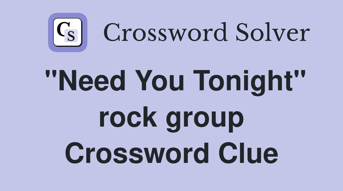 "Need You Tonight" rock group Crossword Clue