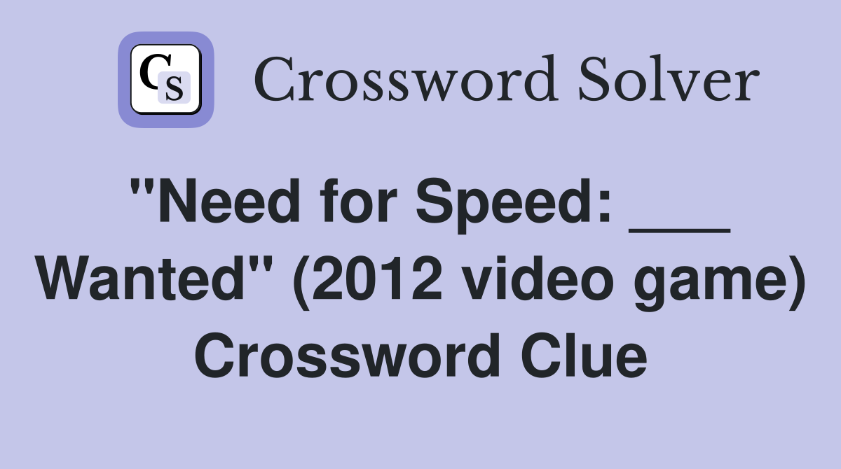 "Need for Speed: ___ Wanted" (2012 video game) Crossword Clue
