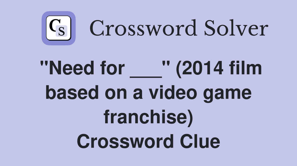 "Need for ___" (2014 film based on a video game franchise) Crossword Clue