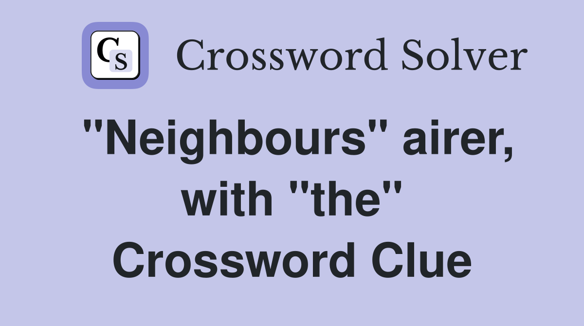 "Neighbours" airer, with "the" Crossword Clue