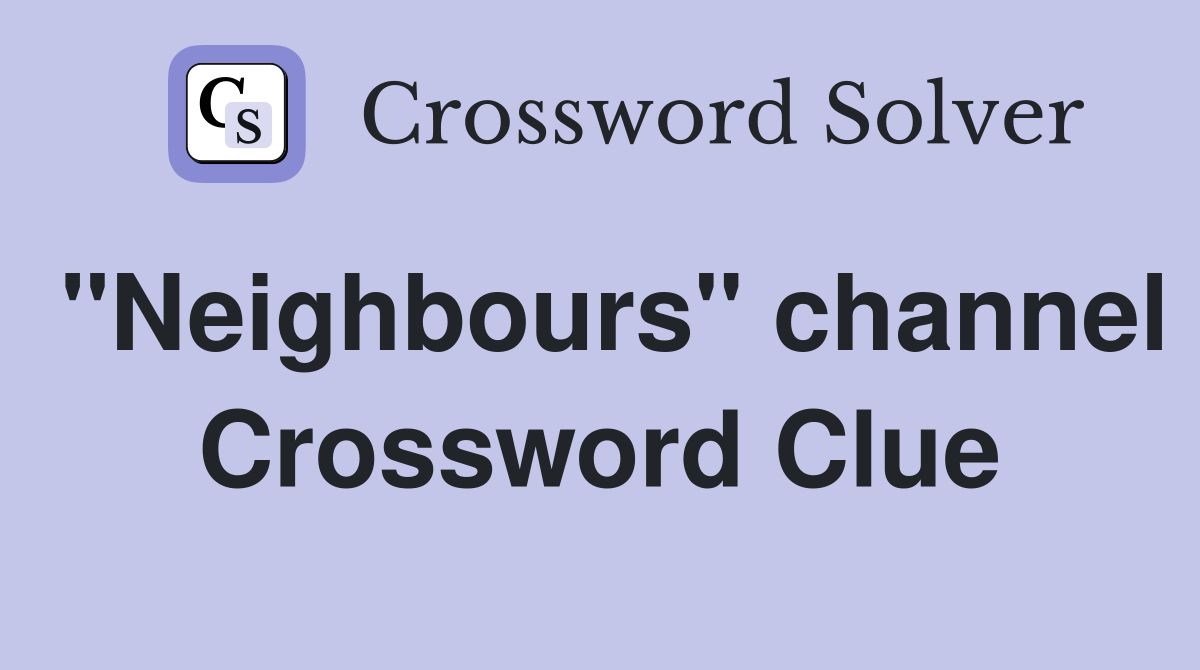 "Neighbours" channel Crossword Clue