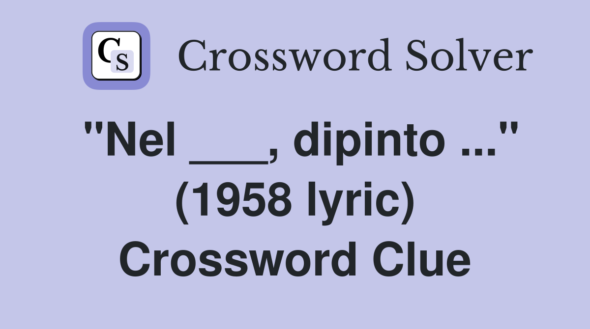 "Nel ___, dipinto ..." (1958 lyric) Crossword Clue