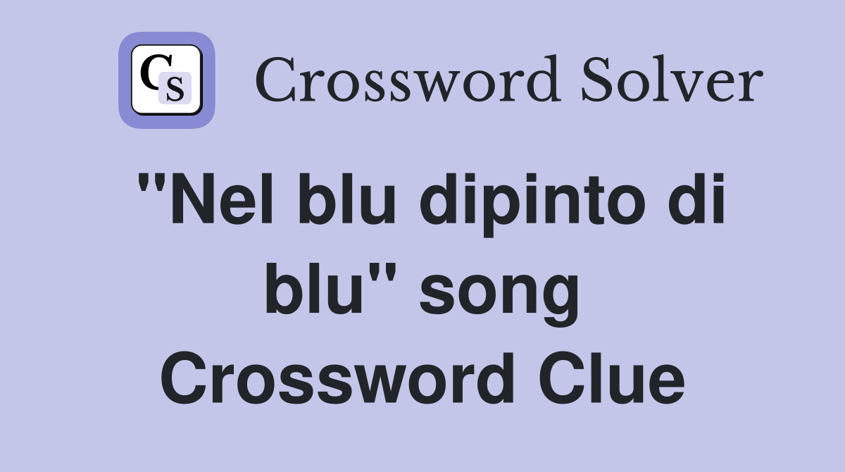 "Nel blu dipinto di blu" song Crossword Clue