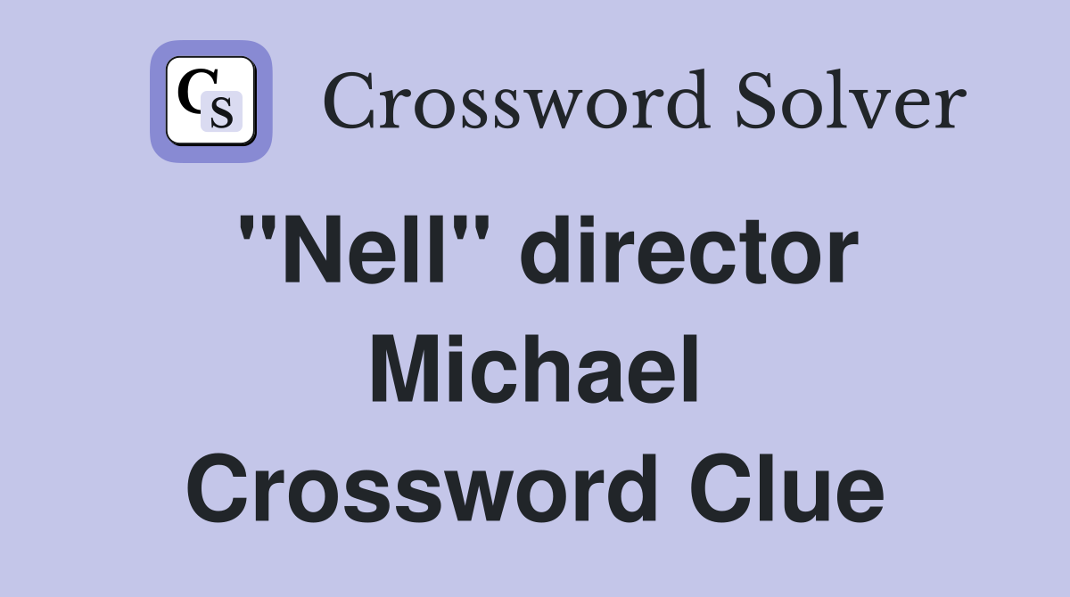 "Nell" director Michael Crossword Clue