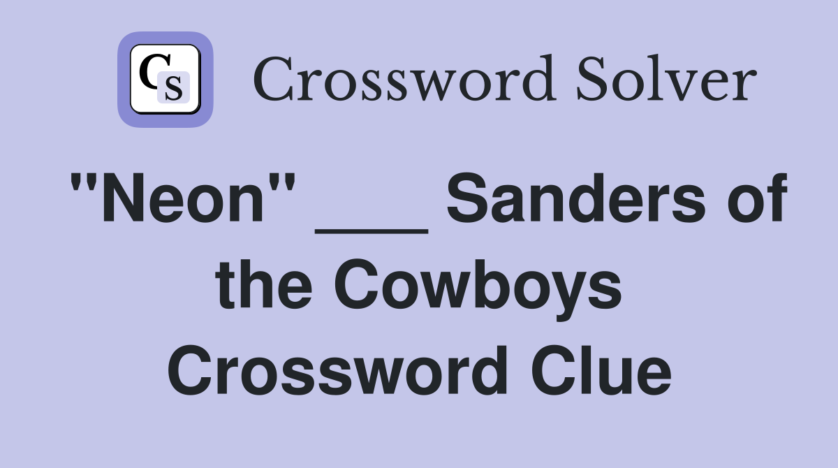 "Neon" ___ Sanders of the Cowboys Crossword Clue