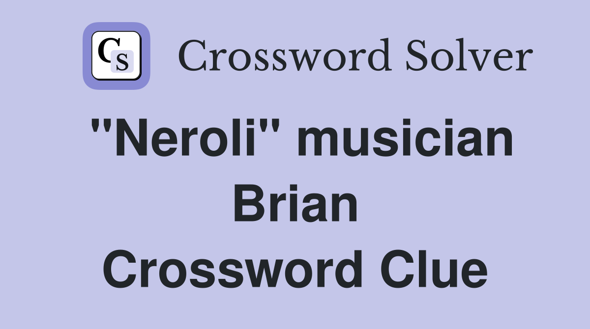 "Neroli" musician Brian Crossword Clue