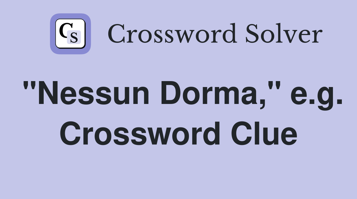 "Nessun Dorma," e.g. Crossword Clue