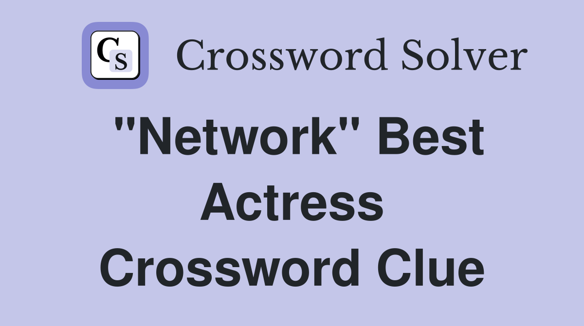 "Network" Best Actress Crossword Clue